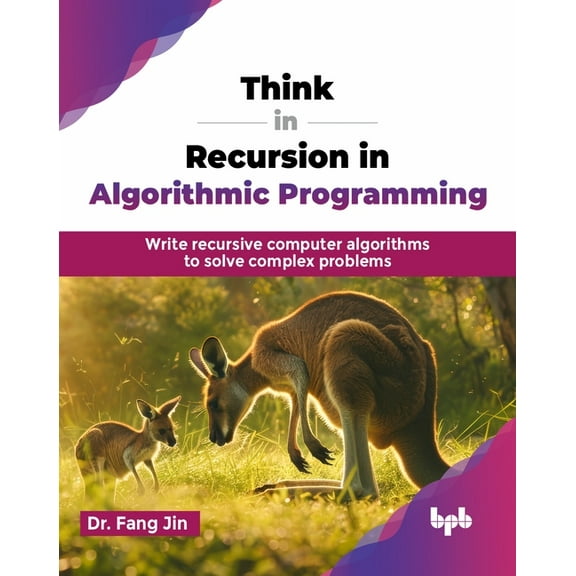 Think in Recursion in Algorithmic Programming: Write recursive computer algorithms to solve complex problems (English Ed, (Paperback)