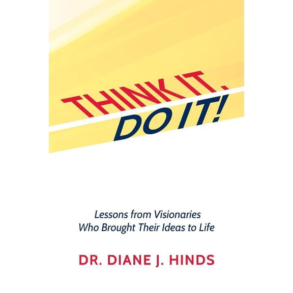 Think it. Do it!: Lessons from Visionaries Who Brought Their Ideas to Life (Paperback)