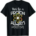 thumbnail image 1 of Think like a proton always positive Funny Science Teacher T-Shirt, 1 of 3