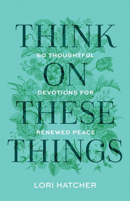 Think on These Things: 60 Thoughtful Devotions for Renewed Peace, (Paperback)