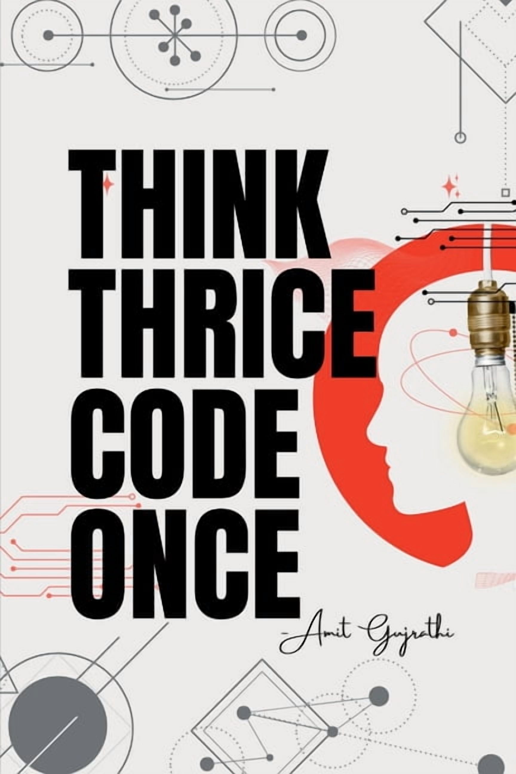 Think thrice, code once: The Art of Thoughtful Development for Smarter, Faster, and Better Software, (Paperback)