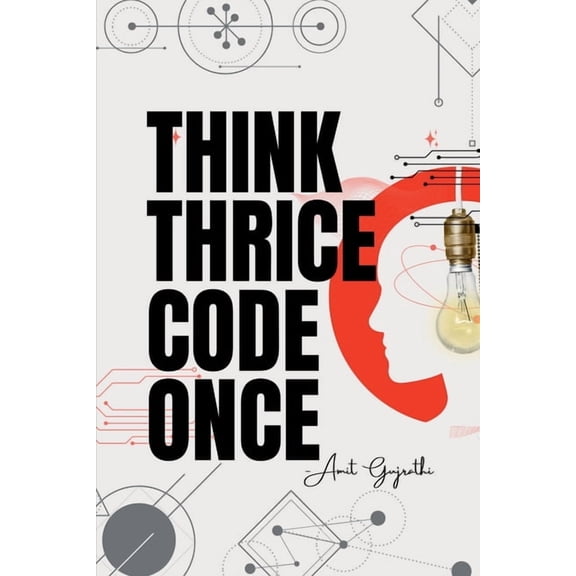 Think thrice, code once: The Art of Thoughtful Development for Smarter, Faster, and Better Software, (Paperback)