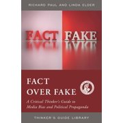 Thinkers Guide Library Fact over Fake A Critical Thinkers Guide to Media Bias and Political Propaganda Paperback