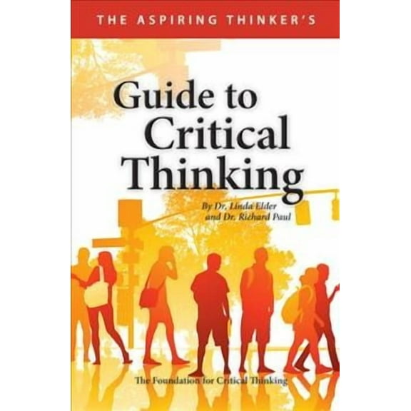 Thinker's Guide Library: The Aspiring Thinker's Guide to Critical Thinking (Paperback)