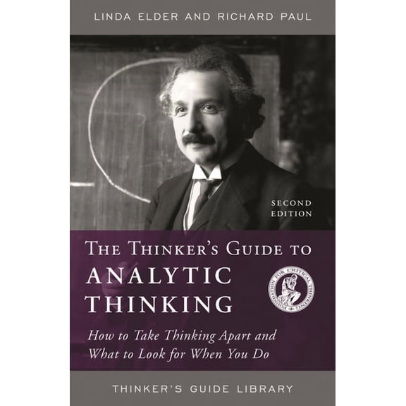 Thinker's Guide Library Thinker's Guide to Analytic Thinking: How to Take Thinking Apart and What to Look for When You Do, (Paperback)