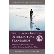 Thinkers Guide Library Thinkers Guide to Intellectual Standards The Words that Name Them and the Criteria that Define Them, Paperback