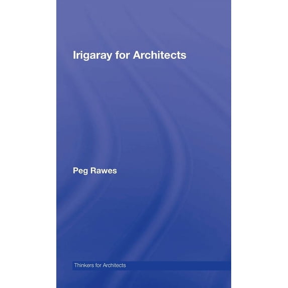 Thinkers for Architects Irigaray for Architects, (Hardcover)