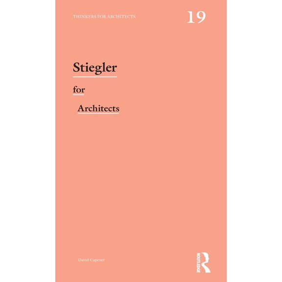 Thinkers for Architects Stiegler for Architects, (Hardcover)