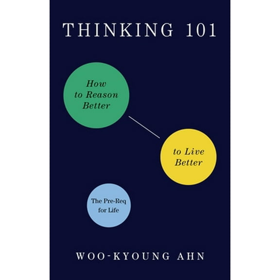 Pre-Owned Thinking 101: How to Reason Better to Live Better (Hardcover) 1250805953 9781250805959