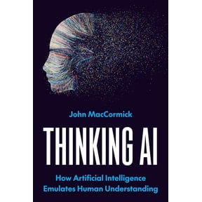 Thinking AI: How Artificial Intelligence Emulates Human Understanding, (Hardcover)