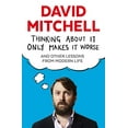 thumbnail image 1 of Pre-Owned Thinking About It Only Makes It Worse: And Other Lessons from Modern Life Paperback, 1 of 1
