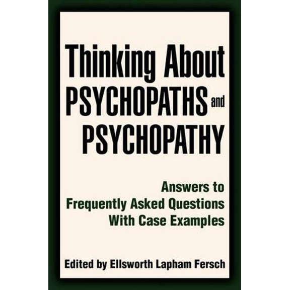 Thinking About Psychopaths and Psychopathy: Answers to Frequently Asked Questions With Case Examples (Paperback)