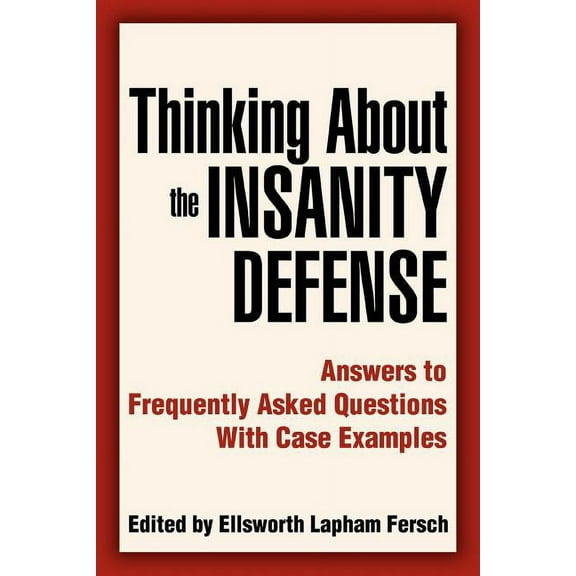 Thinking About the Insanity Defense: Answers to Frequently Asked Questions With Case Examples (Paperback)
