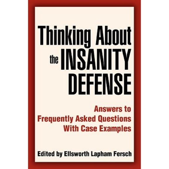 Pre-Owned Thinking About the Insanity Defense: Answers to Frequently Asked Questions With Case Examples (Paperback) 0595344127 9780595344123