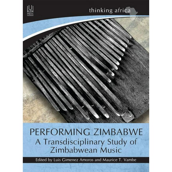 Thinking Africa: Performing Zimbabwe: A Transdisciplinary Study of Zimbabwean Music (Paperback)