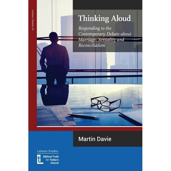 Thinking Aloud: Responding to the Contemporary Debate about Marriage, Sexuality and Reconciliation (Paperback)