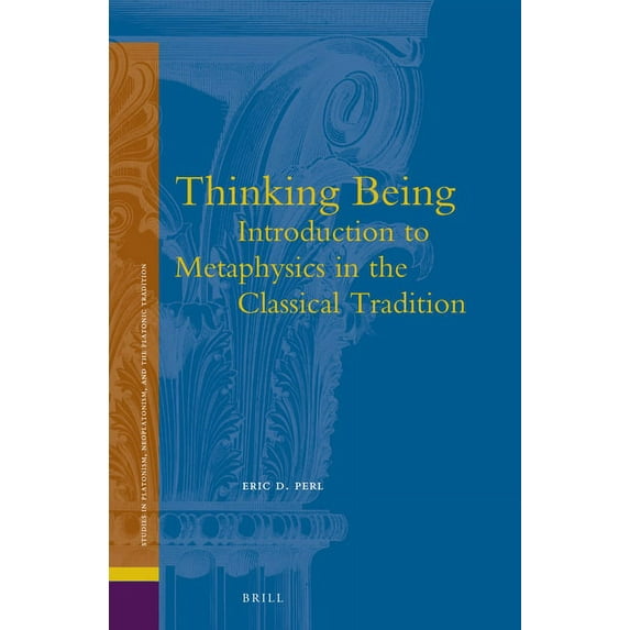 Studies in Platonism, Neoplatonism, and Thinking Being: Introduction to Metaphysics in the Classical Tradition, Book 17, (Hardcover)