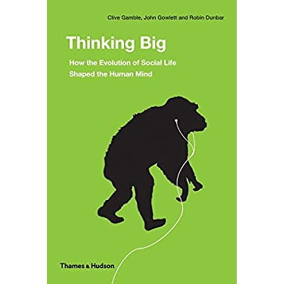 Pre-Owned Thinking Big: How the Evolution of Social Life Shaped the Human Mind (Hardcover) 0500051801 9780500051801