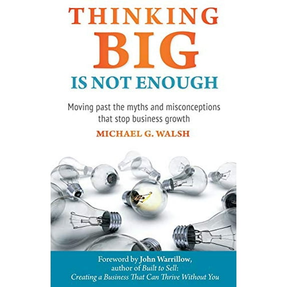 Pre-Owned Thinking Big Is Not Enough: Moving past the myths and misconceptions that stop business growth Paperback