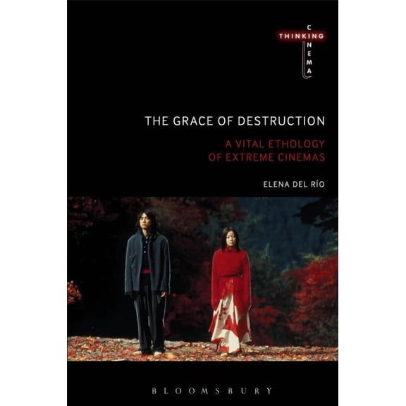 Thinking Cinema The Grace of Destruction: A Vital Ethology of Extreme Cinemas, (Paperback)