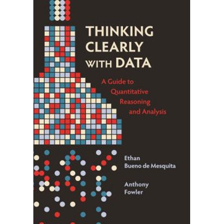 Pre-Owned Thinking Clearly with Data: A Guide to Quantitative Reasoning and Analysis (Hardcover) 0691214360 9780691214368