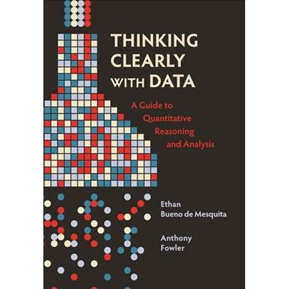 Pre-Owned Thinking Clearly with Data: A Guide to Quantitative Reasoning and Analysis