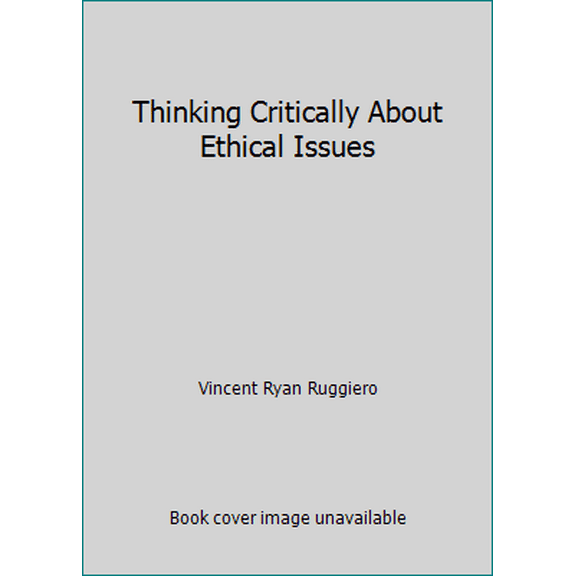 Pre-Owned Thinking Critically About Ethical Issues (Paperback) 0767414357 9780767414357