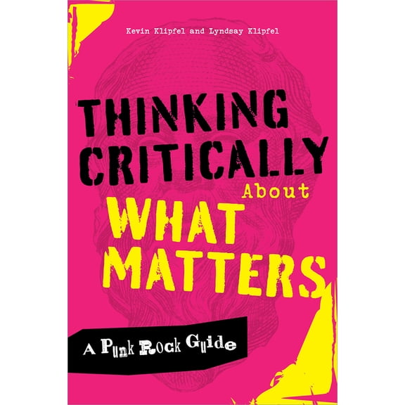 Thinking Critically about What Matters: A Punk Rock Guide, (Paperback)
