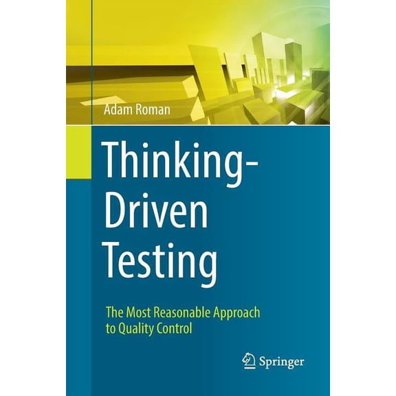 Thinking-Driven Testing: The Most Reasonable Approach to Quality Control, (Paperback)
