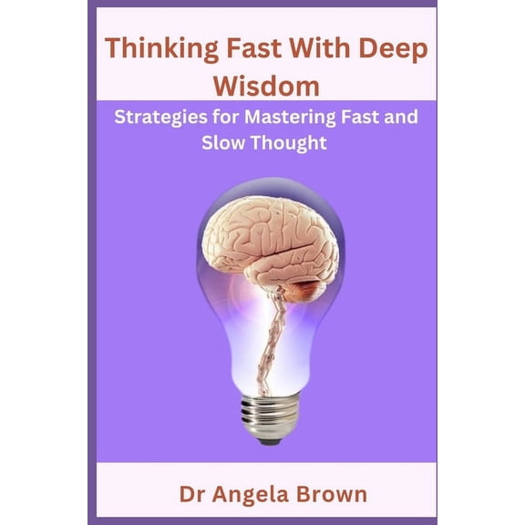 Thinking Fast With Deep Wisdom: Strategies for mastering fast and slow thought (Paperback)