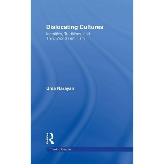 Thinking Gender Dislocating Cultures: Identities, Traditions, and Third World Feminism, (Hardcover)