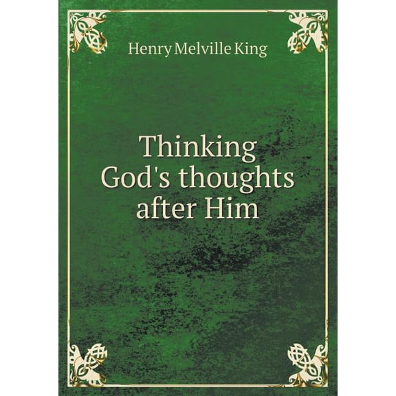 Thinking God's thoughts after Him (Paperback)
