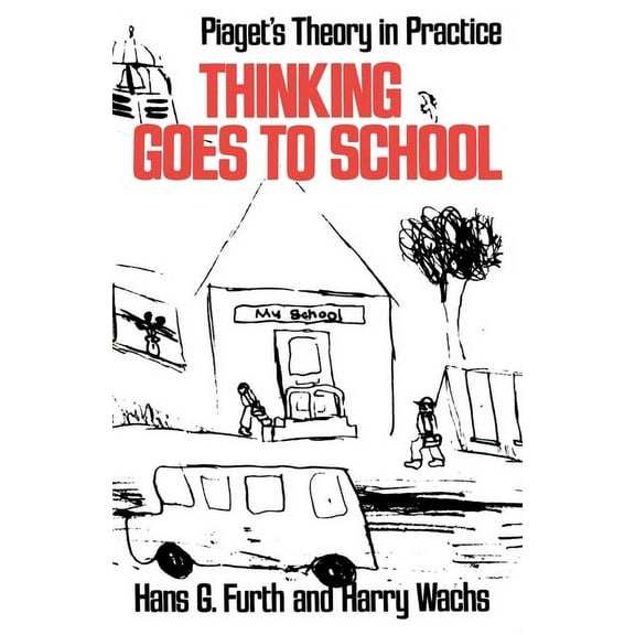 Thinking Goes to School: Piaget's Theory in Practice, (Paperback)