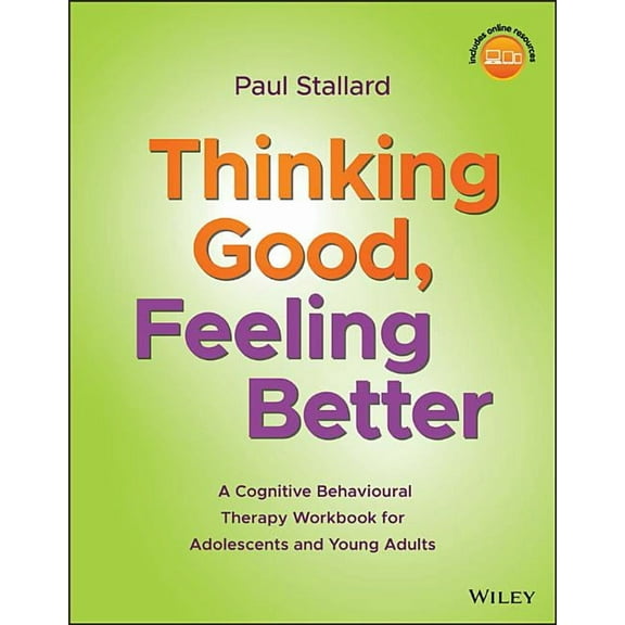 Thinking Good, Feeling Better: A Cognitive Behavioural Therapy Workbook for Adolescents and Young Adults (Paperback)