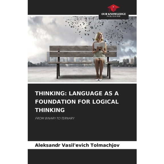 Thinking: Language as a Foundation for Logical Thinking, (Paperback)
