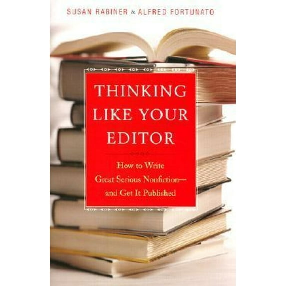 Pre-Owned Thinking Like Your Editor: How to Write Great Serious Nonfiction and Get It Published (Hardcover) 0393038920 9780393038927