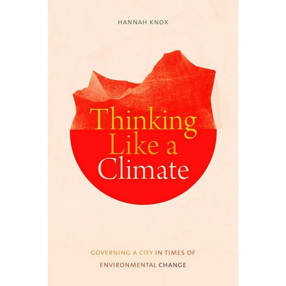 Thinking Like a Climate : Governing a City in Times of Environmental Change (Hardcover)