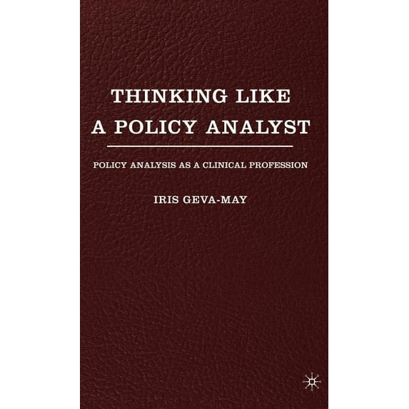 Thinking Like a Policy Analyst: Policy Analysis as a Clinical Profession, (Hardcover)