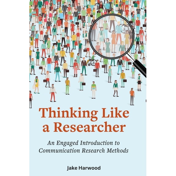 Thinking Like a Researcher: An Engaged Introduction to Communication Research Methods, (Hardcover)