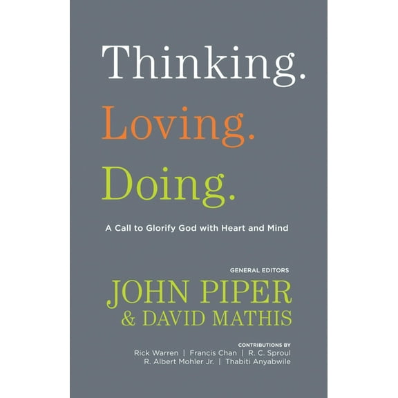 Thinking. Loving. Doing.: A Call to Glorify God with Heart and Mind, (Paperback)