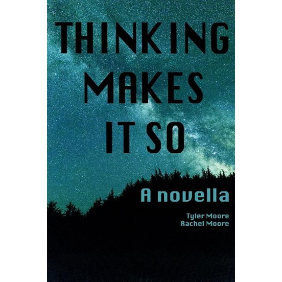 Thinking Makes It So Paperback 179767305X 9781797673059 Dr. Tyler C Moore, Rachel C Moore