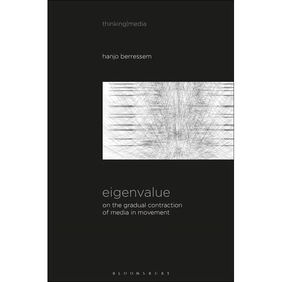 Thinking Media Eigenvalue: On the Gradual Contraction of Media in Movement; Contemplating Media in Art [Sound Image Sense], (Paperback)