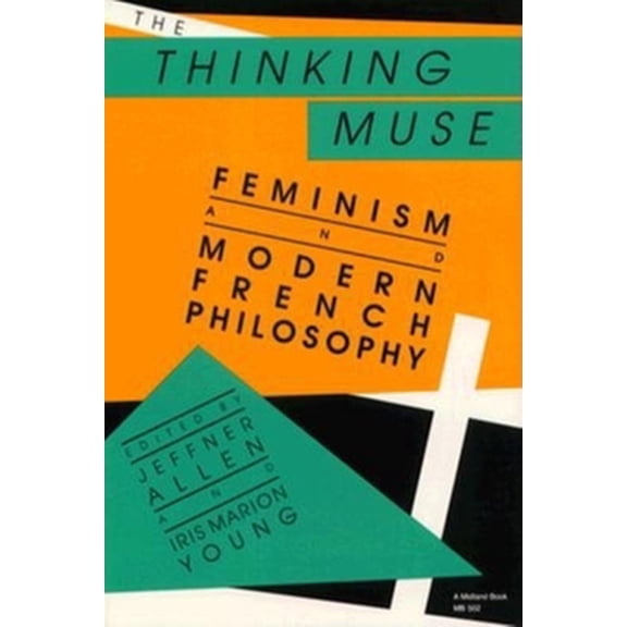 Pre-Owned The Thinking Muse: Feminism and Modern French Philosophy (Paperback) 0253205026 9780253205025