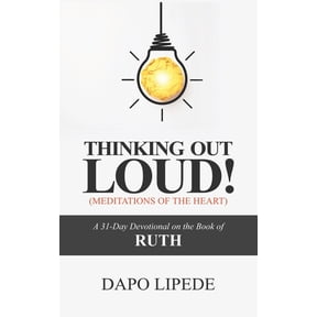 Thinking Out Loud: A 31-Day Devotional on the Book of RUTH, (Paperback)