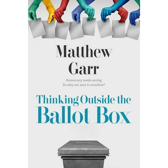 Thinking Outside the Ballot Box, (Paperback)