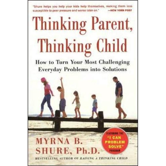 Pre-Owned Thinking Parent, Thinking Child: How to Turn Your Most Challenging Problems into Solutions (Paperback) 0071431969 9780071431965