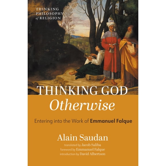 Thinking Philosophy of Religion Thinking God Otherwise: Entering Into the Work of Emmanuel Falque, (Paperback)