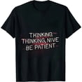 thumbnail image 1 of Thinking Please Be Patient Adult Humor Graphic Novelty Sarcastic Funny T Shirt, 1 of 5
