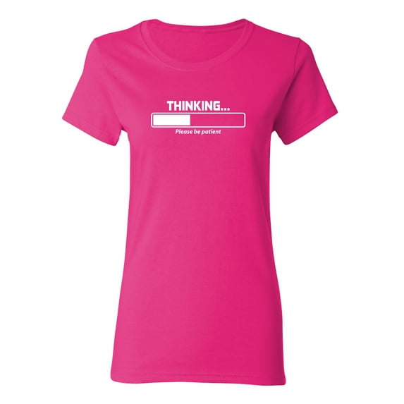 Thinking Please Be Patient Sarcastic Novelty Gift Idea Adult Humor Funny Women's Casual Tees