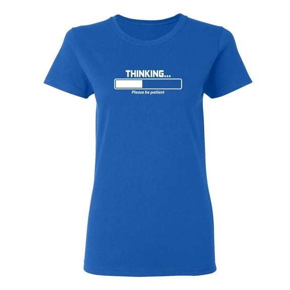 Thinking Please Be Patient Sarcastic Novelty Gift Idea Adult Humor Funny Women's Casual Tees
